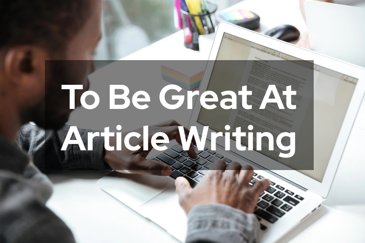 Essential Steps and Tips to be Great at Article Writing