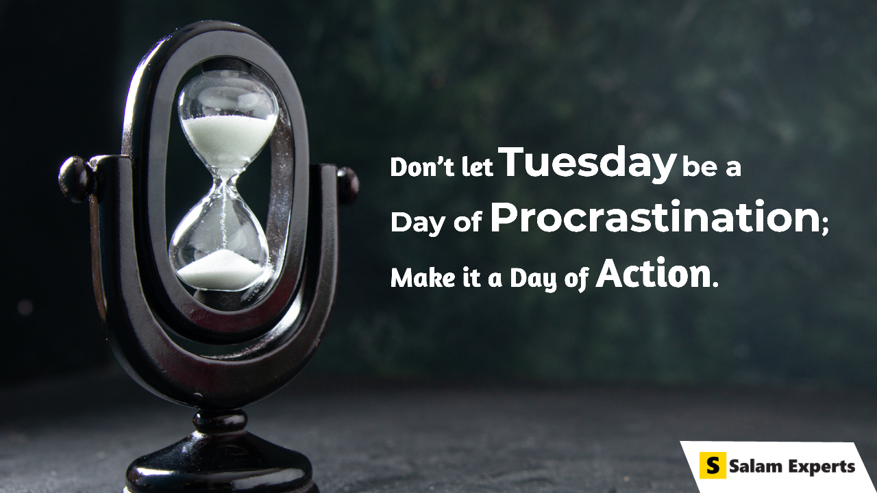 Don’t let Tuesday be a day of procrastination; make it a day of action Tuesday motivational quotes