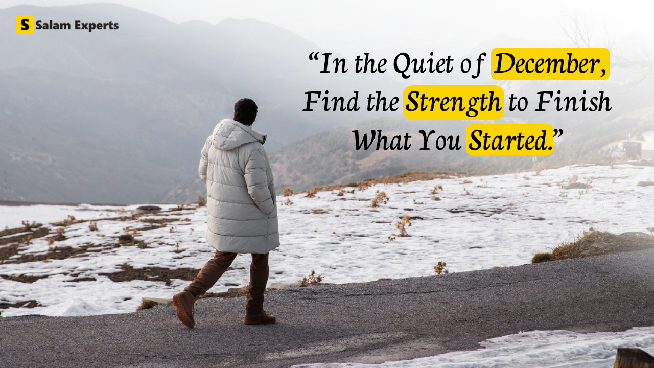 In the quiet of December, find the strength to finish what you started december motivational quotes