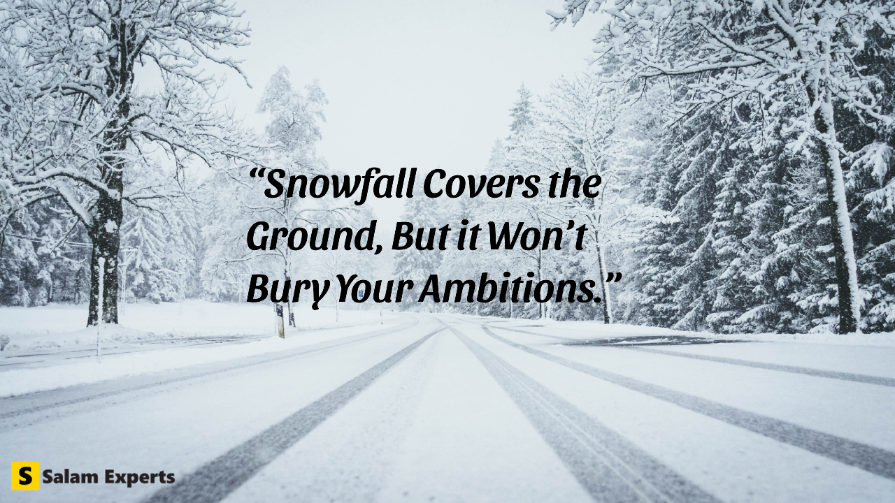 Snowfall covers the ground, but it won’t bury your ambitions December motivational quotes
